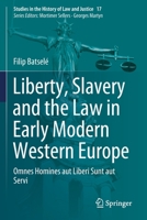 Liberty, Slavery and the Law in Early Modern Western Europe: Omnes Homines Aut Liberi Sunt Aut Servi 3030368572 Book Cover