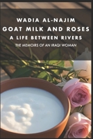 Goat Milk and Roses - A Life Between Rivers: The Memoirs of an Iraqi Woman B0H23MXBVW Book Cover