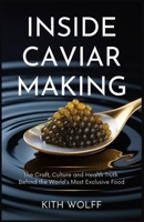 Inside Caviar Making: The Craft, Culture, and Health Truth Behind the World's Most Exclusive Food B0FF52V1KN Book Cover