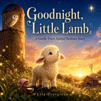 Goodnight, Little Lamb: Sweet Farm Bedtime Rhymes for Sleepy Preschoolers (Goodnight, Little Spark Series) B0H23YNTZQ Book Cover