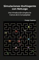 Simulaciones Multiagente con NetLogo: Una introducción simple a la ciencia de la complejidad (Spanish Edition) 1312540338 Book Cover