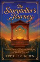 The Storyteller's Journey: Fifteen Tales of Wonder, Wisdom, and Worlds Beyond 1967386218 Book Cover