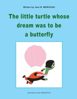 The little turtle whose dream was to be a butterfly B09KFCQKGY Book Cover