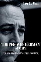 THE PEE-WEE HERMAN STORY: The Life and Career of Paul Reubens B0CD91XXLK Book Cover