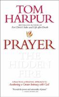 Prayer: The Hidden Fire 1896836224 Book Cover