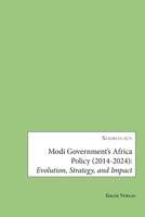 Modi Government's Africa Policy (2014-2024): Evolution, Strategy, and Impact 3962034870 Book Cover