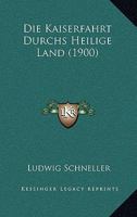 Die Kaiserfahrt Durchs Heilige Land (1900) 1168423937 Book Cover