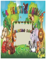 Beautiful Animals: A coloring book, Incredibly Beautiful and Lovable Animals from Forests, Jungles and Farms for Hours of Coloring, for k B08L3XCCKF Book Cover