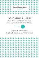 Innovation Killers: How Financial Tools Destroy Your Capacity to Do New Things 1633695158 Book Cover