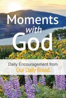 Moments with God: Daily Encouragement from Our Daily Bread 1627079106 Book Cover
