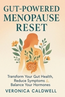 Gut-Powered Menopause Reset: Transform Your Gut Health, Reduce Symptoms & Balance Your Hormones B0F6NW5GZ1 Book Cover