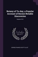 Botany of To-day, a Popular Account of Recent Notable Discoveries; Volume 1911. 1341378853 Book Cover