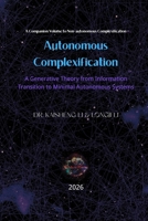 Autonomous Complexification: A Generative Theory from Information Transition to Minimal Autonomous Systems B0H6VW9314 Book Cover