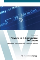 Privacy in e-Commerce Software: Benefiting from protecting consumer privacy 3639413792 Book Cover