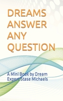 Dreams Answer Any Question: A Mini Book by Dream Expert Stase Michaels 1777796342 Book Cover