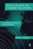 An Ecology of Communication: Cultural Formats of Control (Communication and Social Order) 1138518840 Book Cover