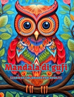 Mandala di gufi Libro da colorare per adulti Disegni antistress per incoraggiare la creatività: Immagini mistiche di gufi per alleviare lo stress e ri B0CQFBL7WK Book Cover