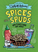 Andy Warner's Oddball Histories: Spices and Spuds: How Plants Made Our World 0316498262 Book Cover