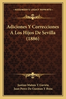 Adiciones Y Correcciones A Los Hijos De Sevilla (1886) 1248061470 Book Cover
