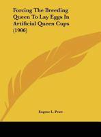 Forcing The Breeding Queen To Lay Eggs In Artificial Queen Cups 1120622247 Book Cover