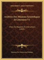 Archives Des Missions Scientifiques Et Litteraires V1: Choix De Rapports Et Instructions 1169397220 Book Cover