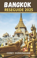 Bangkok Reseguide 2025: Upplev magiens magi - tidlösa underverk, lokala gator och äventyr utöver det vanliga (Swedish Edition) B0F4JYM8W7 Book Cover
