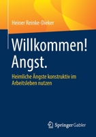 Willkommen! Angst.: Heimliche Ängste konstruktiv im Arbeitsleben nutzen 3658369221 Book Cover