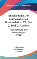Encyklopadie Der Mathematischen Wissenschaften V2, Part 2, Book 2, Analysis: Mit Einschluss Ihrer Anwendungen 1168100259 Book Cover