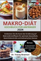 Makro-Diät-Kochbuch FÜR ANFÄNGER: Entdecken Sie die Kunst der Ernährung auf Makronährstoffbasis für optimale Gesundheit, Gewichtskontrolle und kulinar B0CVSC2LFD Book Cover