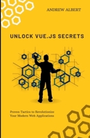 UNLOCK VUE.JS SECRETS: Proven Tactics to Revolutionize Your Modern Web Applications B0F6CZY82C Book Cover