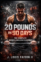 20 Pounds in 90 Days: The Complete Muscle-Building Blueprint B0FNRL1NP7 Book Cover