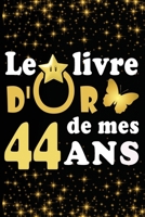 Le Livre d'Or de mes 44 ans: cadeau pour femme/ cadeau pour homme/ cadeau pour ami/ cadeau pour amie/ cadeau anniversaire 44 ans/cadeau Anniversaire pour femme/cadeau Anniversaire pour homme/ cadeau A B084DGNKF7 Book Cover