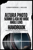 ALTURA PHOTO 58MM 0.43X HD WIDE ANGLE LENS HANDBOOK: Essential Tips and Techniques From Setup to Stunning Shots B0G5K1FG2B Book Cover