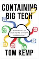 Containing Big Tech: How to Protect Our Civil Rights, Economy, and Democracy 1639080619 Book Cover