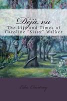 Deja Vu: The Life and Times of Caroline "Sissy" Walker 1484024133 Book Cover