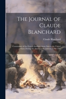The Journal of Claude Blanchard: Commissary of the French Auxiliary Army Sent to the United States During the American Revolution, 1780-1783 1021662534 Book Cover