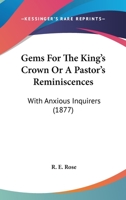 Gems for the King's Crown; Or, a Pastor's Reminiscences with Anxious Inquirers 1147298998 Book Cover