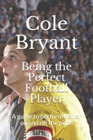 Being the Perfect Football Player: A guide to perform better on and off the pitch B08W7JH713 Book Cover