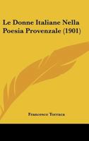 Le Donne Italiane Nella Poesia Provenzale (1901) 1167441494 Book Cover
