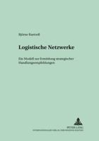 Logistische Netzwerke: Ein Modell Zur Ermittlung Strategischer Handlungsempfehlungen 3631550839 Book Cover