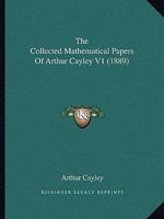 The Collected Mathematical Papers Of Arthur Cayley V1 1168154928 Book Cover