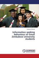 Information seeking behaviour of Great Zimbabwe University students 3659390305 Book Cover
