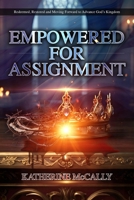 Empowered For Assignment: Redeemed, Restored and Moving Forward to Advance God’s Kingdom B0DS9THZNJ Book Cover
