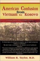American Confusion from Vietnam to Kosovo: Coping With Chaos in High Places 0595148093 Book Cover