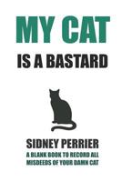 My cat is a bastard: A diary book with forms to check your cat misdeeds 1796274941 Book Cover