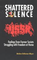 Shattered Silence: Feelings from Former Soviets Struggling With Freedom at Home 0935047131 Book Cover