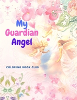 My Guardian Angel: Activity Book for Kids with Beautiful Pages to Color 1259063569 Book Cover