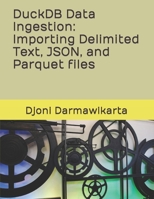 DuckDB Data Ingestion Importing Delimited Text, JSON, and Parquet files B0C2RZDHN5 Book Cover