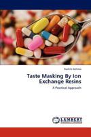 Taste Masking By Ion Exchange Resins: A Practical Approach 3659116599 Book Cover