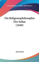 Die Religionsphilosophie Des Sohar (1849) 1166781232 Book Cover